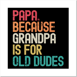 Papa Because Grandpa is For Old Dudes Posters and Art